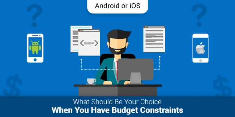 Android or iOS – What Should Be Your Choice When You Have Budget Constraints
