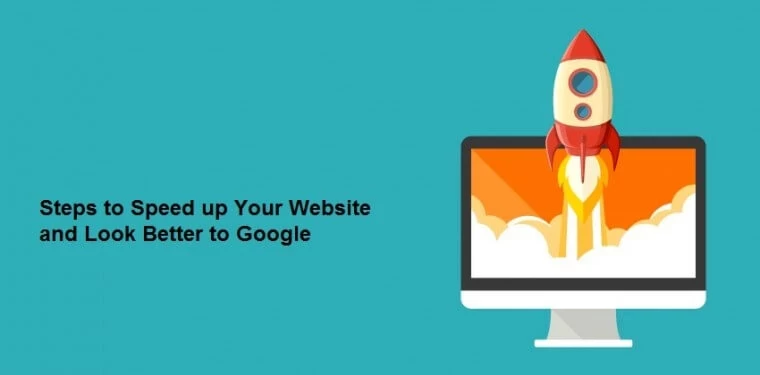 Steps to Speed up Your Website and Look Better to Google